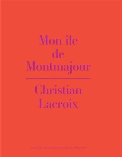 Mon île de Montmajour : Christian Lacroix