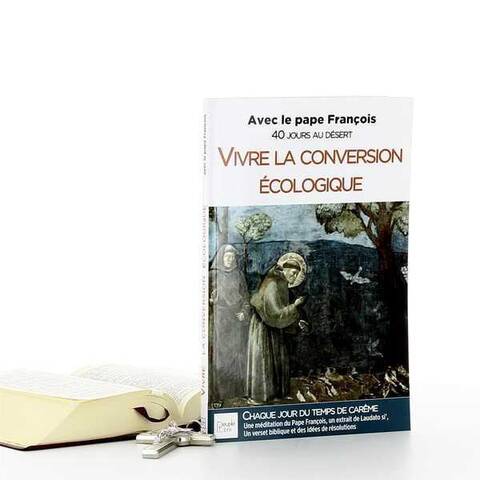 Vivre la Conversion Ecologique; Avec le Pape Francois, 40 Jours au