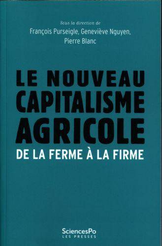 Le Nouveau Capitalisme Agricole ; de la Ferme a la Firme