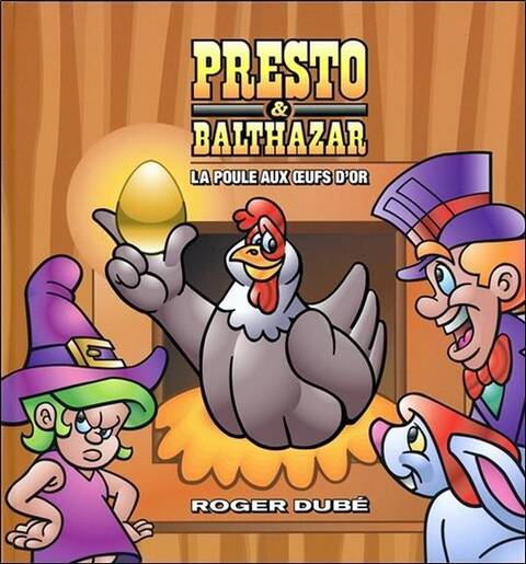 Presto & Balthazar T.3 ; la Poule aux Oeufs D'Or