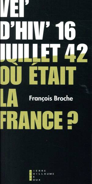 Vel'd'hiv' 16 Juillet 1942 ; Ou Etait la France ?