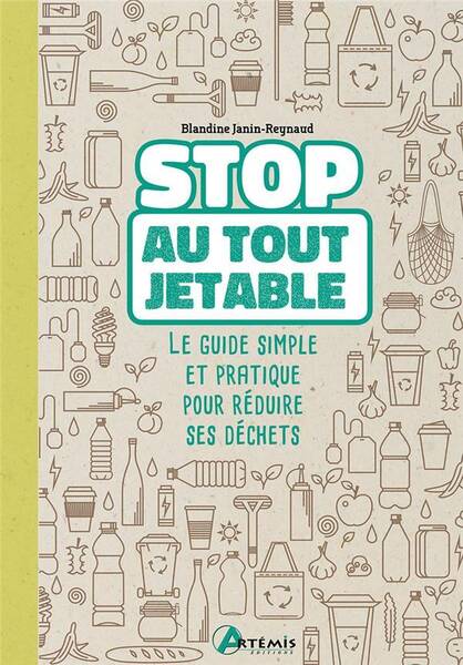 Stop au Tout Jetable Le Guide Simple et Pratique Pour Reduire ses