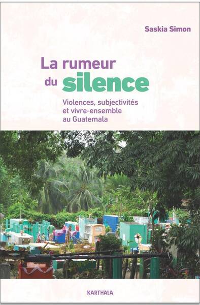 La Rumeur du Silence; Violences, Subjectivites et Vivre Ensemble au