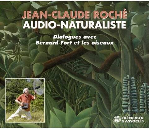 Jean Claude Roche, Audio Naturaliste Dialogues Avec Bernard Fort et