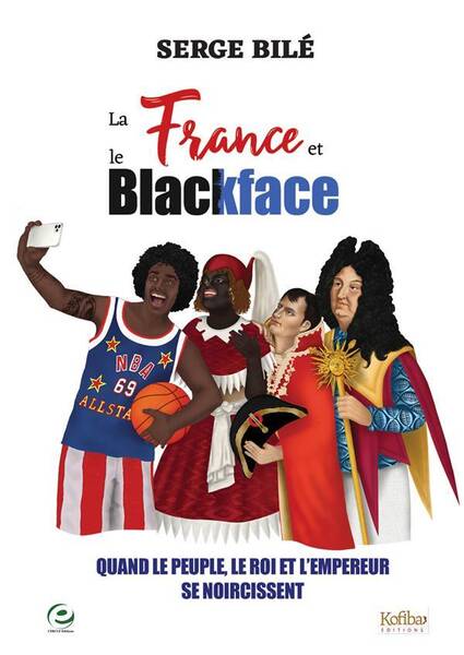 La France et le Blackface; Quand le Peuple, le Roi et l Empereur Se