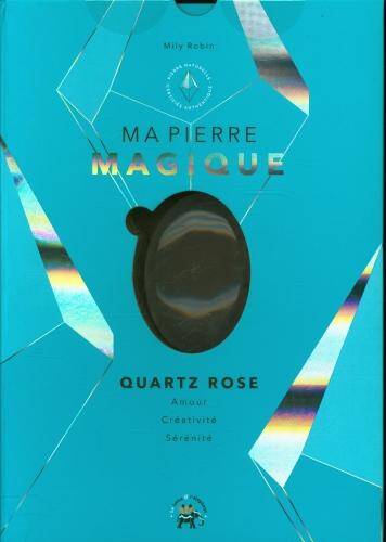 Ma pierre magique : quartz rose : la pierre de l'amour