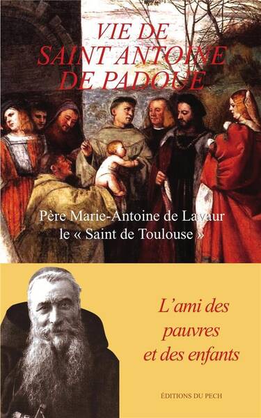 Vie de Saint Antoine de Padoue ; l'Ami des Pauvres et des Enfants