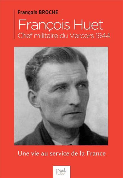 Francois Huet, Chef Militaire du Vercors 1944; une Vie au Service de