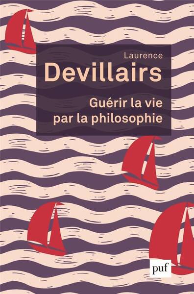 Guerir la Vie Par la Philosophie