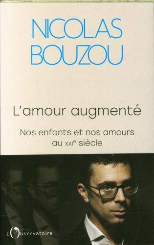 L'amour augmenté : nos enfants et nos amours au XXIe siècle