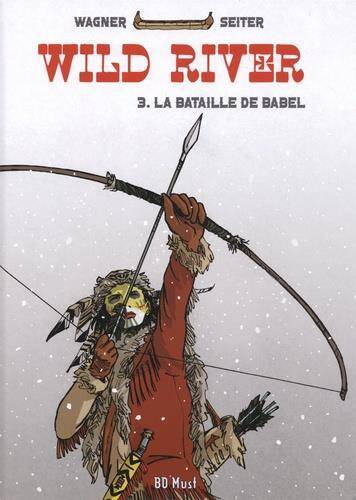 Wild River T.3 ; la Bataille de Babel