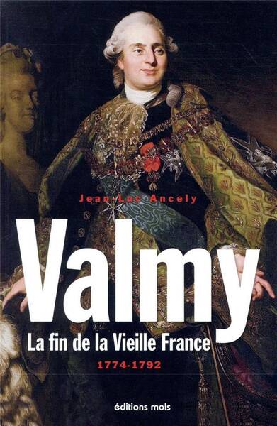 Valmy : la fin de la vieille France, 1774-1792 : essai