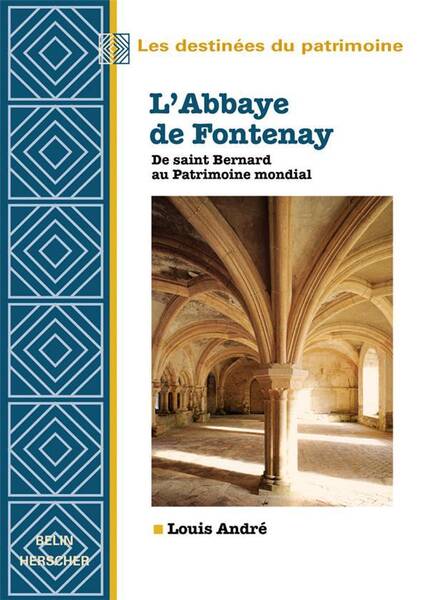 L'Abbaye de Fontenay ; de Saint Bernard au Patrimoine Mondial