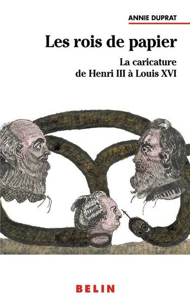 Les Rois de Papier ; la Caricature de Henri III a Louis XVI