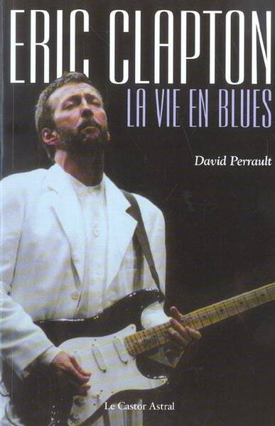 Eric Clapton la Vie en Blues