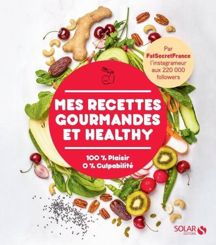 Mes recettes gourmandes et healthy : 100 % plaisir, 0 % culpabilité