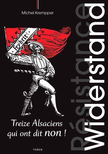 Widerstand, Treize Alsaciens qui Ont Dit Non !