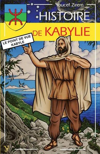 Histoire de Kabylie ; le Point de Vue Kabyle