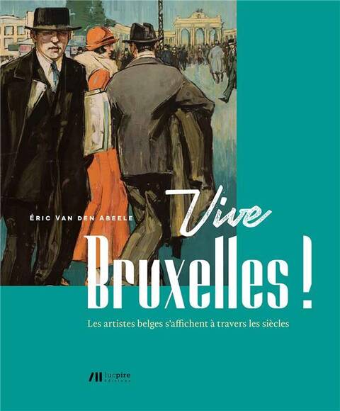 VIVE BRUXELLES ! LES ARTISTES BELGES S'AFFICHENT A TRAVERS LES SIECLES