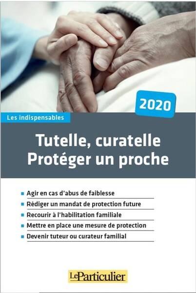 Tutelle, Curatelle : Proteger un Proche (Edition 2020)