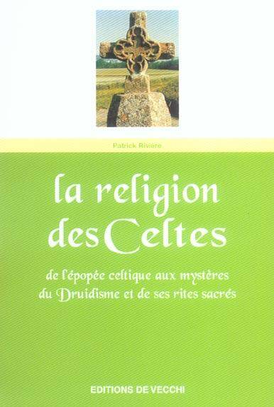 La Religion des Celtes de l Epopee Celtique aux Mysteres du