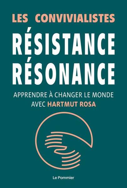 Resistance, Resonance ; Changer le Monde Avec Harmut Rosa