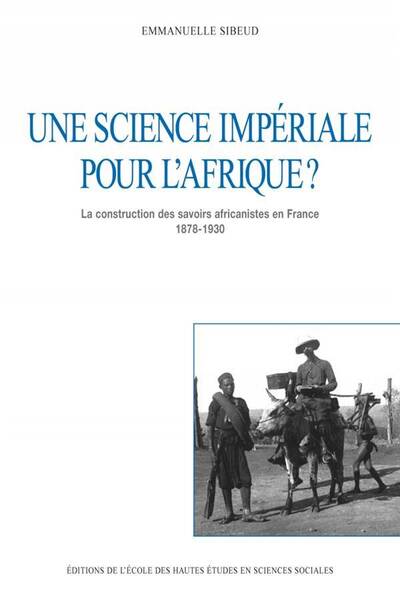 UNE SCIENCE IMPERIALE POUR L AFRIQUE LA CONSTRUCTIUON DES SAVOIRS