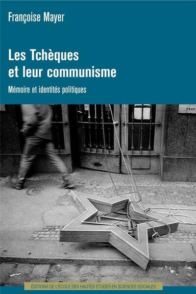 Les Tcheques et Leur Communisme ; Memoire et Identites Politiques