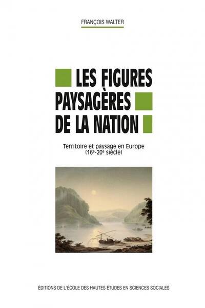 Les Figures Paysageres de la Nation: Territoire et Paysage en