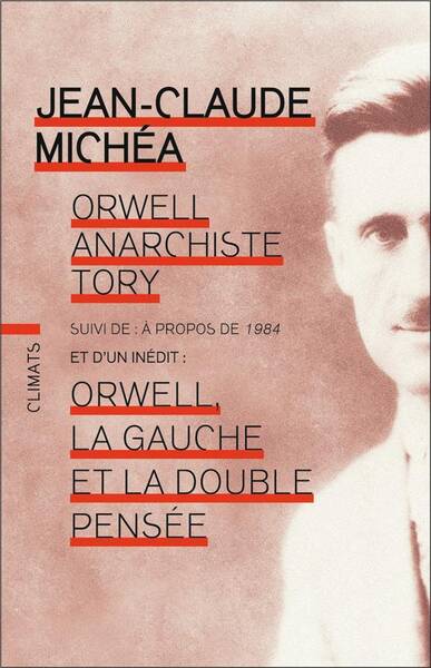 Orwell, anarchiste tory. Suivi de A propos de 1984