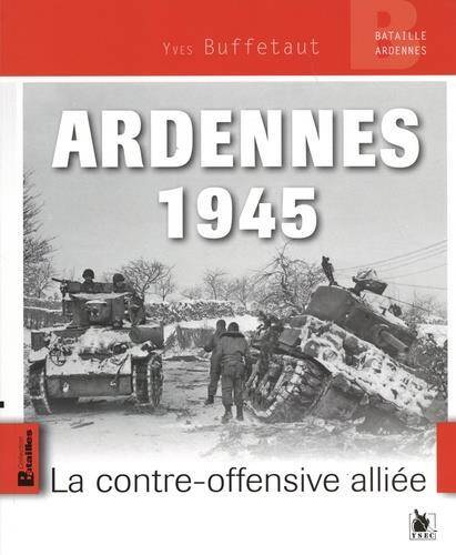 Ardennes 1945 : La Contre-Offensive Alliee