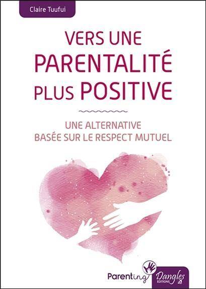 Vers une Parentalite Plus Positive; une Alternative Basee sur le