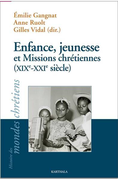 Enfance, Jeunesse et Missions Chretiennes (Xixe-Xxie Siecle)