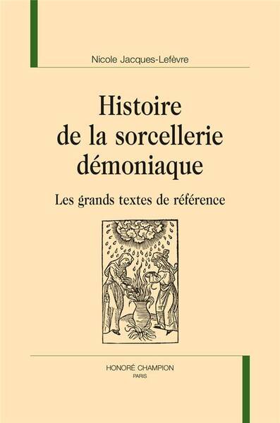 HISTOIRE DE LA SORCELLERIE DEMONIAQUE ; LES GRANDS TEXTES DE REFERENCE