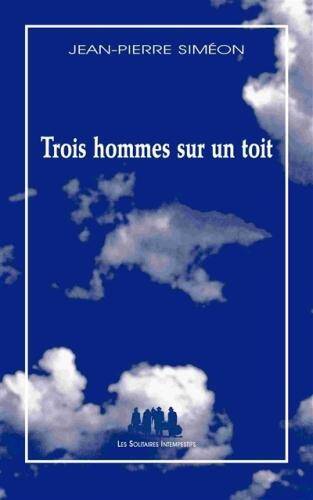 Trois hommes sur un toit : sotie à visée eschatologique