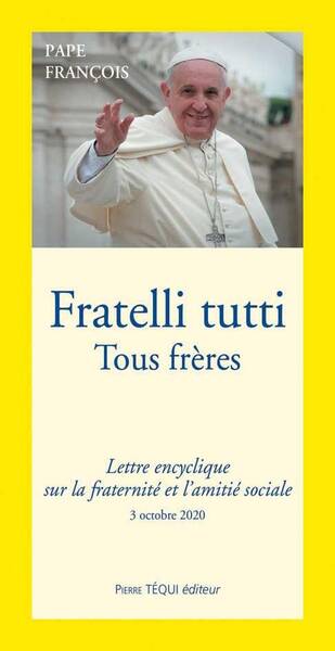 Fratelli Tutti; Tous Freres; Lettre Encyclique sur la Fraternite et