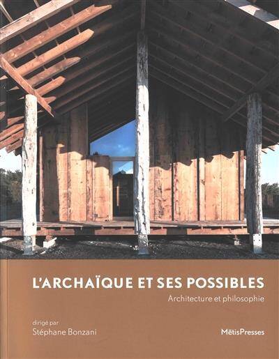 L' Archaique et ses Possible - Architecture et Philosophie