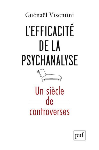 L'Efficacite de la Psychanalyse. Un Siecle de Controverses