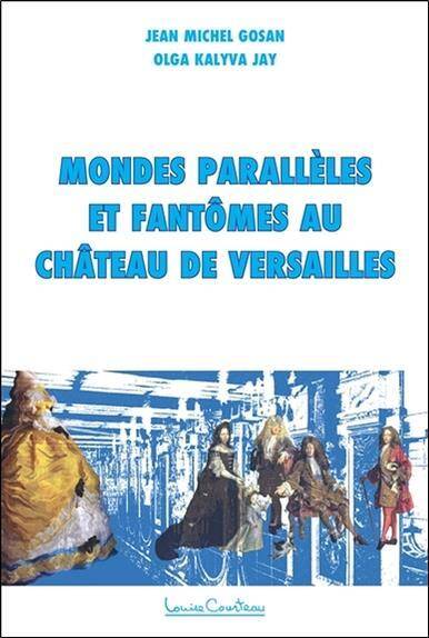 Mondes Paralleles et Fantomes au Chateau de Versailles