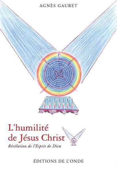 L'Humilite de Jesus Christ ; Revelation de l'Esprit de Dieu
