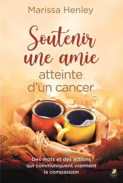 SOUTENIR UNE AMIE ATTEINTE D UN CANCER; DES MOTS ET DES ACTIONS QUI