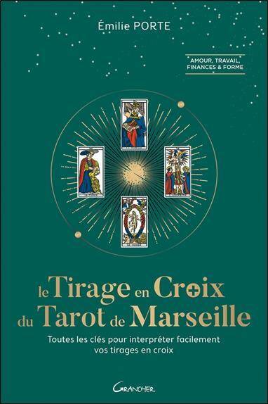 Le Tirage en Croix Dans le Tarot de Marseille; Toutes les Clefs Pour