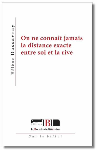 On Ne Connait Jamais la Distance Exacte Entre Soi et la Rive