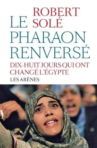 Le pharaon renversé : dix-huit jours qui ont changé l'Egypte