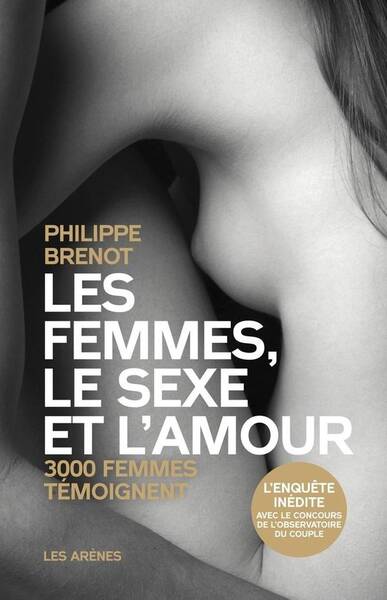 Les femmes, le sexe et l'amour : 3000 femmes témoignent