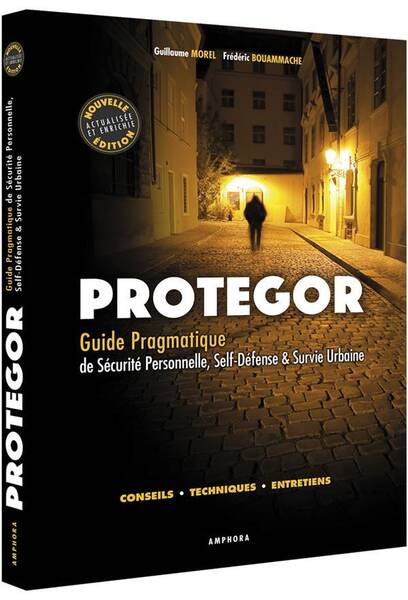 Protegor : guide pragmatique de sécurité personnelle, self-défense