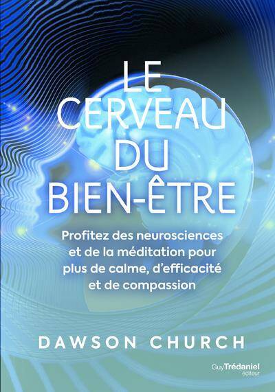 Le Cerveau du Bien Etre Profitez des Neurosciences et de la