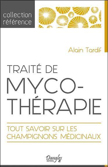 Traite de Mycotherapie ; Tout Savoir sur les Champignons Medicinaux