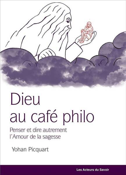 Dieu au Cafe Philo ; Penser Autrement la Philosophie