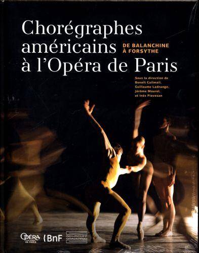 Choregraphes Americains a l'Opera de Paris ; de Balanchine a Forsythe